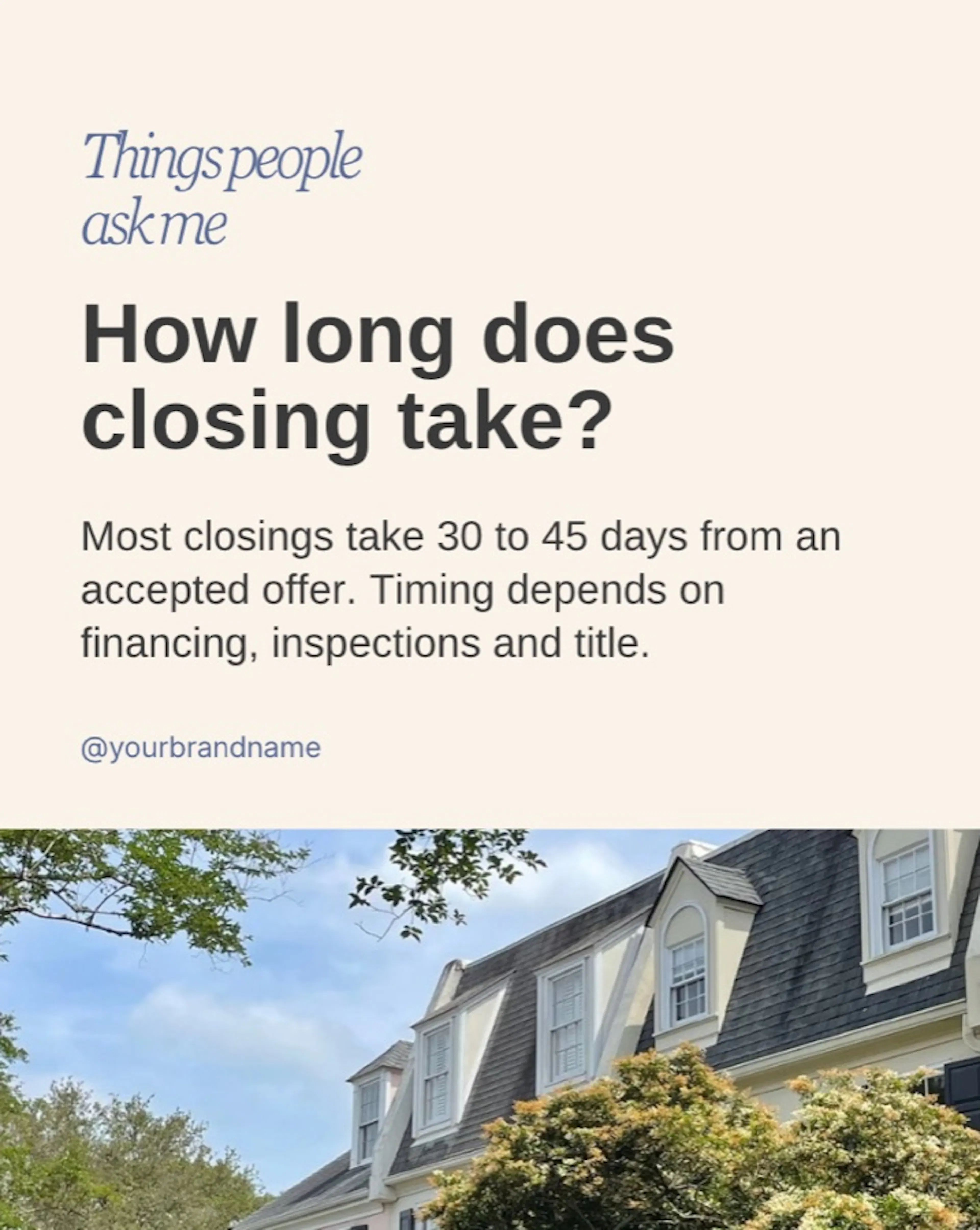 A cream "Things people ask me" card answering how long closing takes, above a photo of a dormered home.